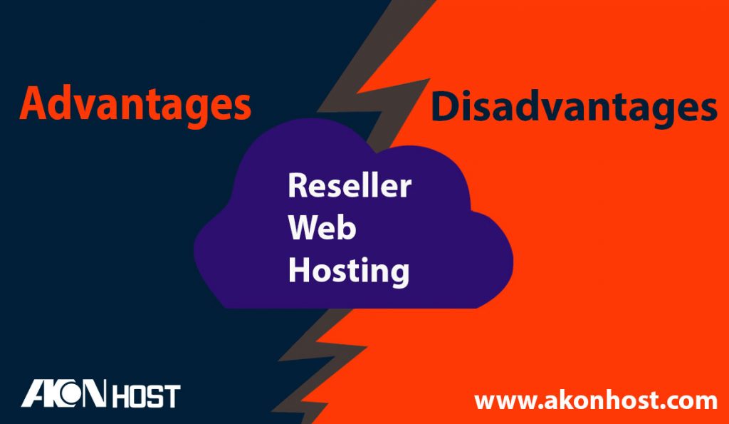 Advantages And Disadvantages Of Reseller Web Hosting Akonhost